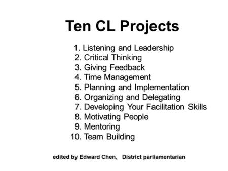 Ten CL Projects 1. Listening and Leadership 1. Listening and Leadership 2. Critical Thinking 3. Giving Feedback 3. Giving Feedback 4. Time Management 4.