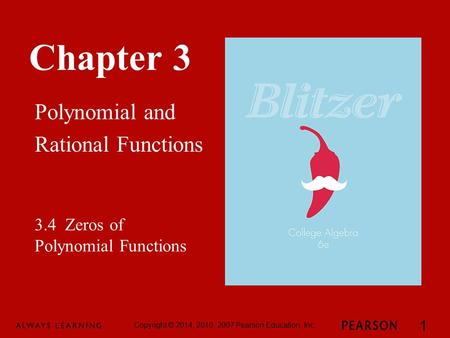 Chapter 3 Polynomial and Rational Functions Copyright © 2014, 2010, 2007 Pearson Education, Inc. 1 3.4 Zeros of Polynomial Functions.