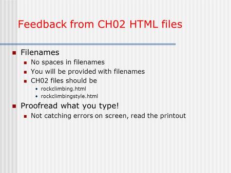 Feedback from CH02 HTML files Filenames No spaces in filenames You will be provided with filenames CH02 files should be rockclimbing.html rockclimbingstyle.html.