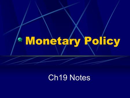 Monetary Policy Ch19 Notes. I. Monetary Policy A. Functions of the “the Fed” 1. To keep the money supply in check so that the economy does not have a.