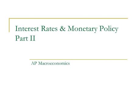 Interest Rates & Monetary Policy Part II AP Macroeconomics.