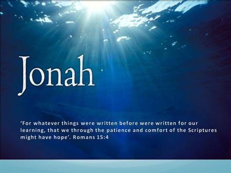 Context Author: JONAH A prophet who lived in the northern kingdom during the reign of Jeroboam II Date: Between 612 B.C- 760 B.C Message: God desires.
