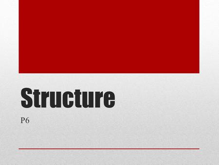 Structure P6. Structure It is important to consider the structure of the website and of each page within it. At all times customer considerations should.