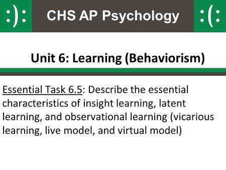CHS AP Psychology Unit 6: Learning (Behaviorism) Essential Task 6.5: Describe the essential characteristics of insight learning, latent learning, and observational.