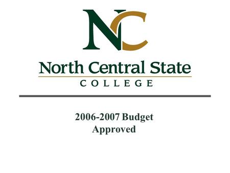 2006-2007 Budget Approved. 2 Contents State Funding Picture3 Effect on North Central State College4 Board of Trustees’ Planning Goals5 State Share of.