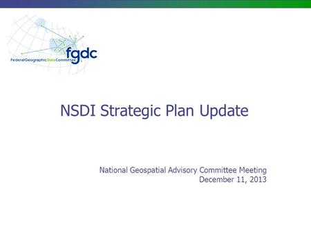 NSDI Strategic Plan Update National Geospatial Advisory Committee Meeting December 11, 2013.
