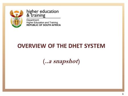 1 OVERVIEW OF THE DHET SYSTEM (..a snapshot). Presentation Outline 2 Overview of the DHET and its Mandate Programmes Architecture Strategic goals Values.
