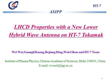 1 LHCD Properties with a New Lower Hybrid Wave Antenna on HT-7 Tokamak Wei Wei,Guangli Kuang,Bojiang Ding,Weici Shen and HT-7 Team Institute of Plasma.