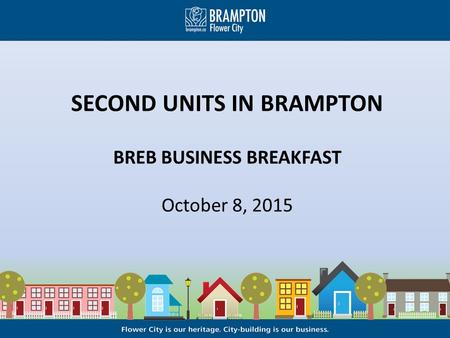 SECOND UNITS IN BRAMPTON BREB BUSINESS BREAKFAST October 8, 2015.