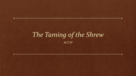 The Taming of the Shrew Act IV.