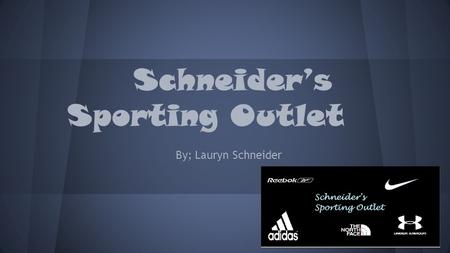Schneider’s Sporting Outlet By; Lauryn Schneider.
