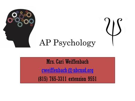 AP Psychology Mrs. Cari Weiffenbach (815) 765-3311 extension 9551.
