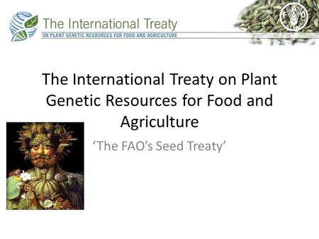 The International Treaty on Plant Genetic Resources for Food and Agriculture ‘The FAO’s Seed Treaty’