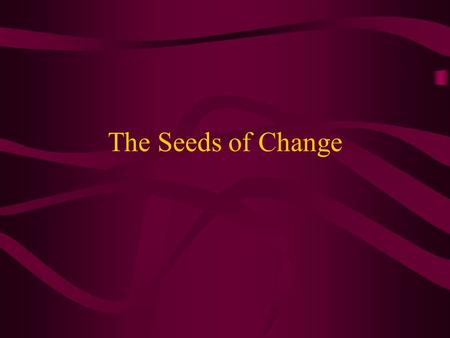 The Seeds of Change A) The Columbian Exchange –1) Columbian exchange- the exchange of plants, animals, and diseases between the New World and Europe.