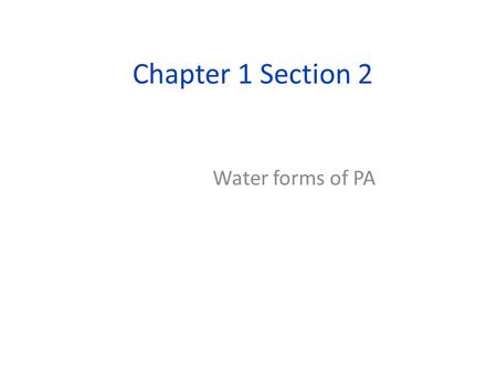 Chapter 1 Section 2 Water forms of PA. I. Rivers and Tributary Systems  3 major river systems – The Allegheny  Western PA  Actually consists of 3 major.