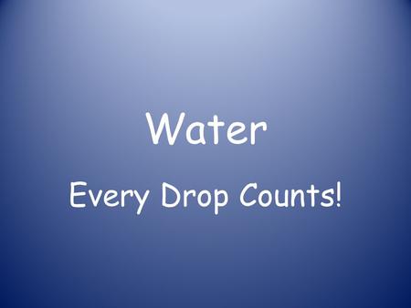 Water Every Drop Counts!. Earth’s Water Supply 2 Groups of Fresh Water 1.) Surface (above ground) 2.) Ground (below the ground surface)