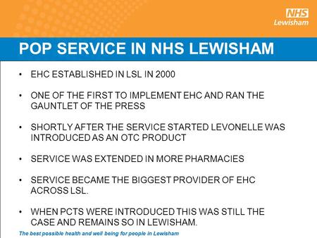 1 The best possible health and well being for people in Lewisham POP SERVICE IN NHS LEWISHAM EHC ESTABLISHED IN LSL IN 2000 ONE OF THE FIRST TO IMPLEMENT.