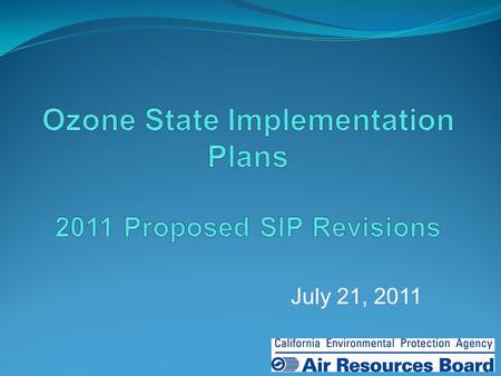 July 21, 2011 1. Today’s Proposed Action Approve ozone SIP revisions for South Coast and San Joaquin Valley Reasonable Further Progress Transportation.