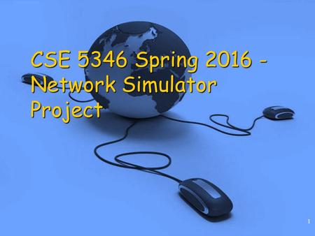 1 CSE 5346 Spring 2016 - Network Simulator Project.