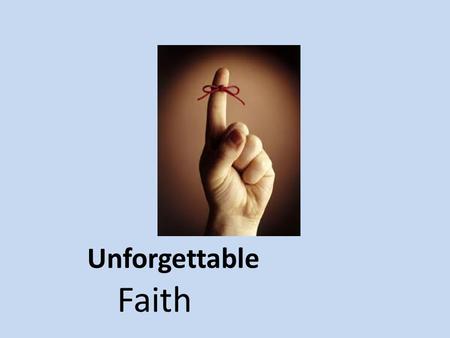 Unforgettable Faith. 1 The LORD had said to Abram, Leave your country, your people and your father's household and go to the land I will show you. 2.