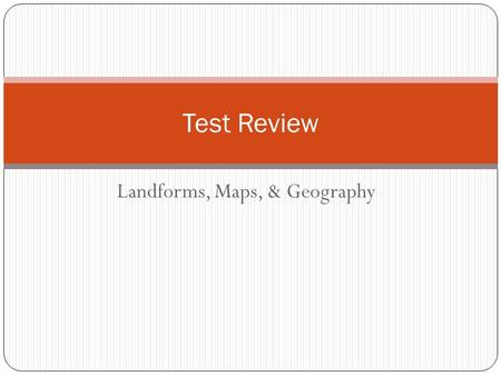 Landforms, Maps, & Geography Test Review. Printing Instructions From the Print What dropdown, select Handouts Select 6 slides per page Fold the paper.