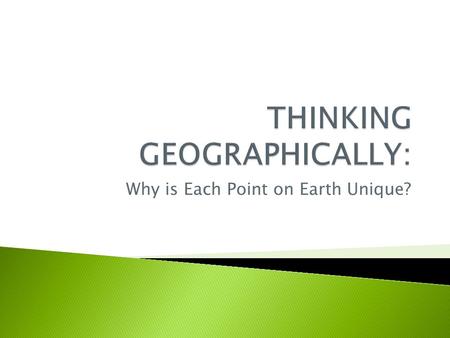 Why is Each Point on Earth Unique?.  Location is the position something occupies on Earth and can be identified in four different ways: ◦ Place name.
