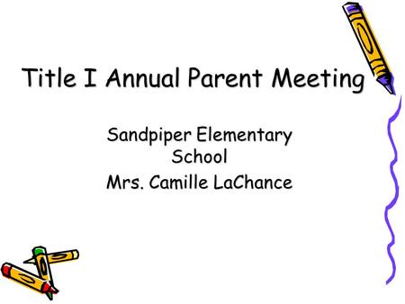 DRAFT Title I Annual Parent Meeting Sandpiper Elementary School Mrs. Camille LaChance.
