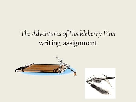The Adventures of Huckleberry Finn writing assignment.