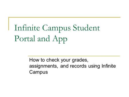 Infinite Campus Student Portal and App How to check your grades, assignments, and records using Infinite Campus.