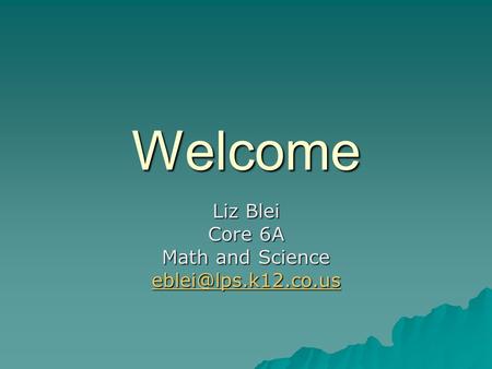 Welcome Liz Blei Core 6A Math and Science