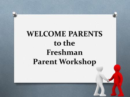 WELCOME PARENTS to the Freshman Parent Workshop. Never logged on Infinite Campus Parent Portal before? O You will need your login info today O If you.