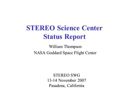 STEREO Science Center Status Report William Thompson NASA Goddard Space Flight Center STEREO SWG 13-14 November 2007 Pasadena, California.