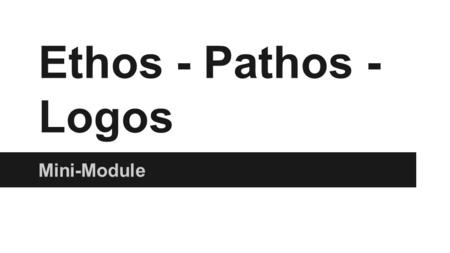 Ethos - Pathos - Logos Mini-Module.