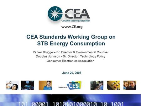 CEA Standards Working Group on STB Energy Consumption Parker Brugge – Sr. Director & Environmental Counsel Douglas Johnson - Sr. Director, Technology Policy.