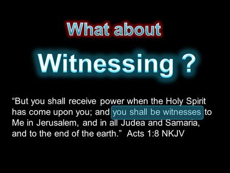 “But you shall receive power when the Holy Spirit has come upon you; and you shall be witnesses to Me in Jerusalem, and in all Judea and Samaria, and to.