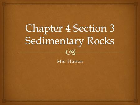 Mrs. Hutson.   Sand is a product of weathering, which breaks rock into pieces.  Over time, sand grains may be compacted, or compressed, and then cemented.