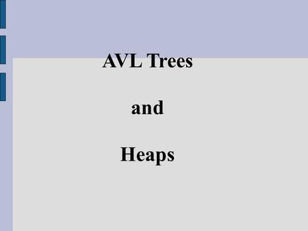 AVL Trees and Heaps. AVL Trees So far balancing the tree was done globally Basically every node was involved in the balance operation Tree balancing can.