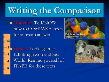 Writing the Comparison Objective: To KNOW how to COMPARE texts for an exam answer Objective: To KNOW how to COMPARE texts for an exam answer Starter: Look.