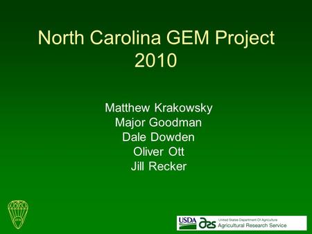 North Carolina GEM Project 2010 Matthew Krakowsky Major Goodman Dale Dowden Oliver Ott Jill Recker.