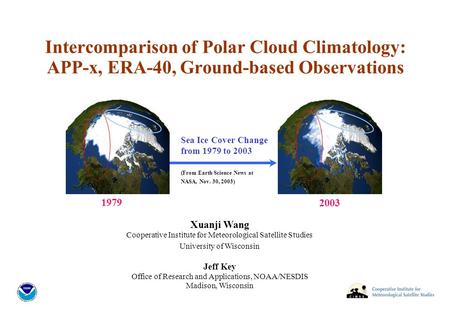 Intercomparison of Polar Cloud Climatology: APP-x, ERA-40, Ground-based Observations Xuanji Wang Cooperative Institute for Meteorological Satellite Studies.