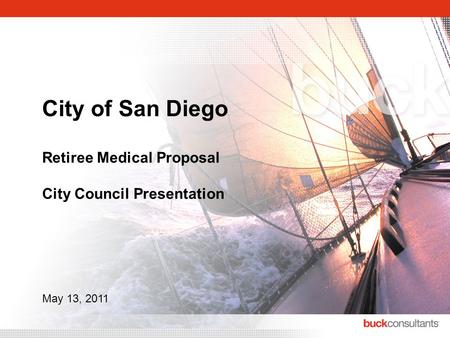 City of San Diego Retiree Medical Proposal City Council Presentation May 13, 2011.
