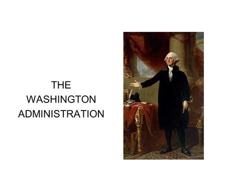 THE WASHINGTON ADMINISTRATION.