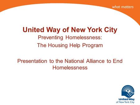 Preventing Homelessness: The Housing Help Program Presentation to the National Alliance to End Homelessness United Way of New York City.