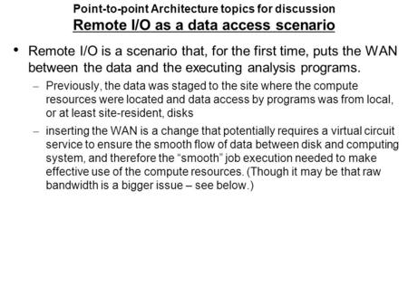 Point-to-point Architecture topics for discussion Remote I/O as a data access scenario Remote I/O is a scenario that, for the first time, puts the WAN.