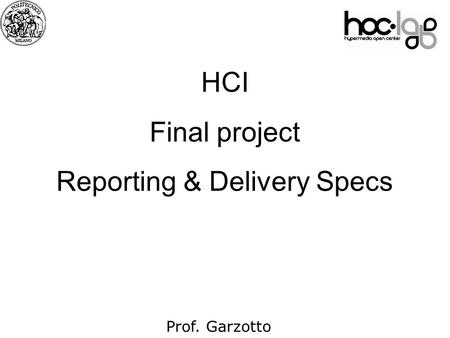 07 Prof. Garzotto HCI Final project Reporting & Delivery Specs.