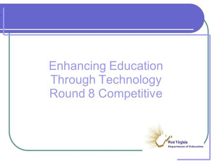 Enhancing Education Through Technology Round 8 Competitive.