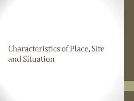 Characteristics of Place, Site and Situation