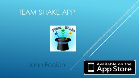 TEAM SHAKE APP John Fecich. WHAT WE NEED  An Innovative App that will greatly assist our Physical Education teachers as well as all our teachers.  An.