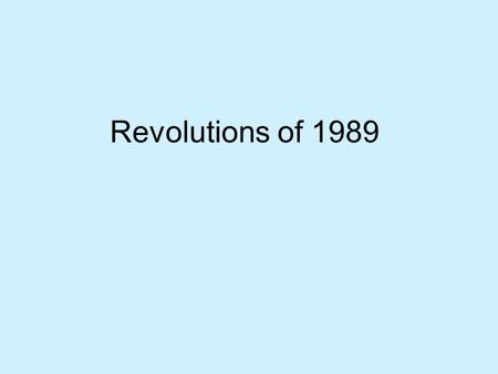 Revolutions of 1989. 3 Pillars of Soviet System Principle of Soviet Military Domination / Security of Region Socialist Command Economy Sole Rule of Communist.