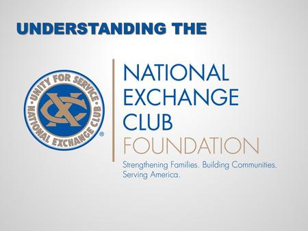 MISSION STATEMENT To raise and provide financial resources for The National Exchange Club and its programs of service, including our.